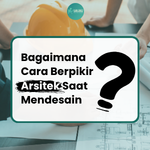 Cara berpikir Arsitek dalam proses desain